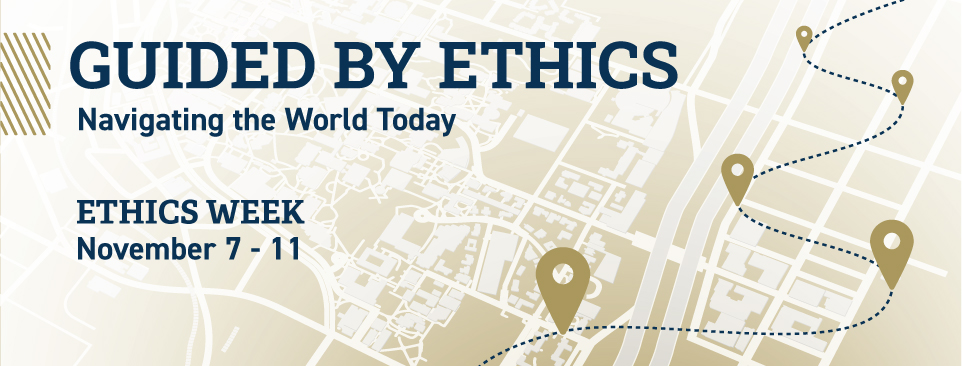 Ethics Week poster image stating "Guided by Ethics: Navigating the World Today" Ethics Week November 7 - 11